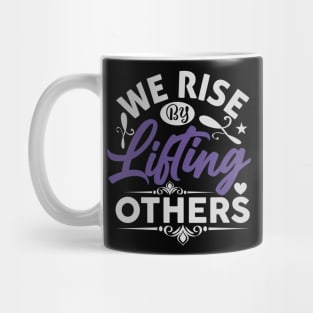 We Rise by Lifting Others Positive Motivational Quote inspiration Mug